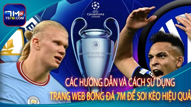 Các hướng dẫn và cách sử dụng trang web bóng đá 7m để soi kèo hiệu quả