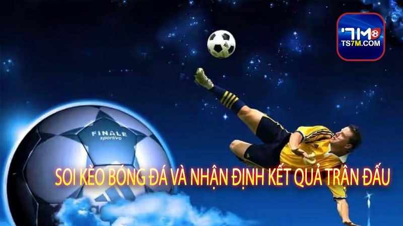 Soi kèo bóng đá và nhận định kết quả trận đấu