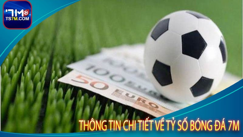 Thông tin chi tiết về tỷ số bóng đá 7m